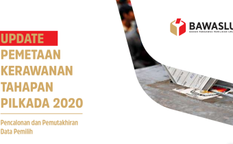 IKP Pilkada Termutakhir, Kerawanan Pilkada Meningkat Akibat Wabah. Bawaslu Luncurkan Pengawasan Pilkada